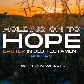 Holding on to Hope: Easter in Old Testament Poetry