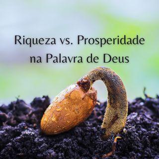 Riqueza vs. Prosperidade na Palavra de Deus