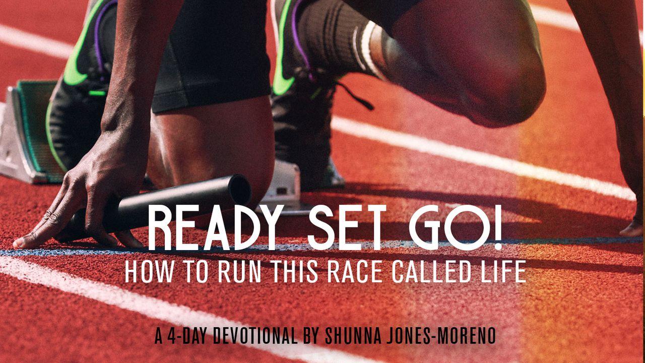 Ready Set Go! How To Run This Race Called Life