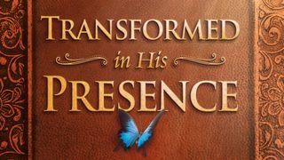 Transformed In His Presence Mark 1:35-38 Christian Standard Bible