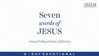 The 7 Words Of Jesus: A Good Friday And Easter Reflection Psalm 118:5 Good News Translation