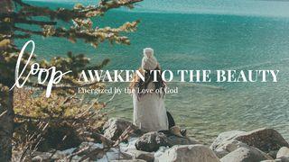 Awaken To The Beauty: Energized By The Love Of God Zephaniah 3:17 New Living Translation