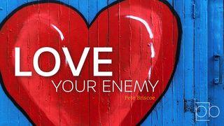 Love Your Enemy By Pete Briscoe Luke 23:34-35 Good News Bible (British) with DC section 2017