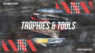 Trophies And Tools Matthew 6:19-21 New International Version