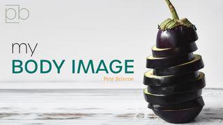My Body Image By Pete Briscoe 2 Corinthians 4:16 New International Version (Anglicised)