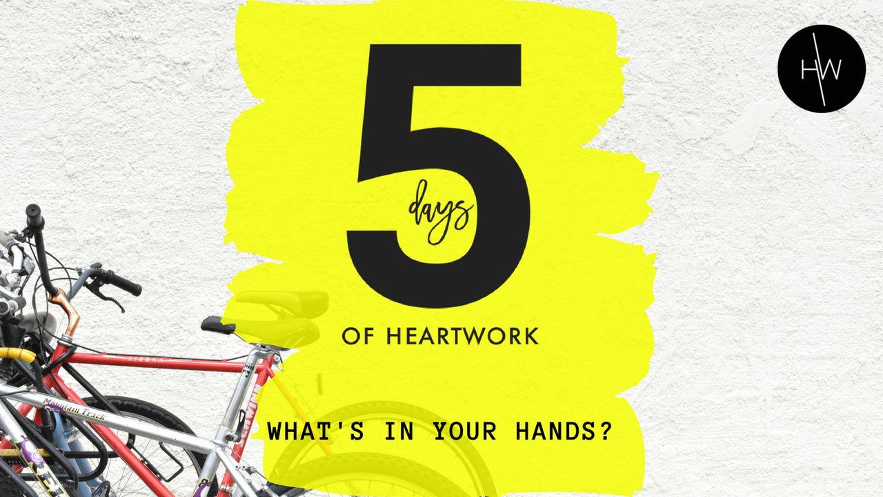 5 Days of Heartwork: What's In Your Hands?