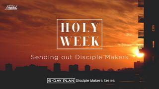 Holy Week, Sending Out Disciple Makers - Disciple Makers Series #27 Matthew 28:7 New Living Translation