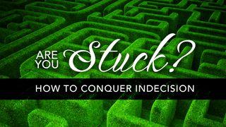 Are You Stuck? How To Conquer Indecision Isaías 42:16 Nueva Biblia de las Américas
