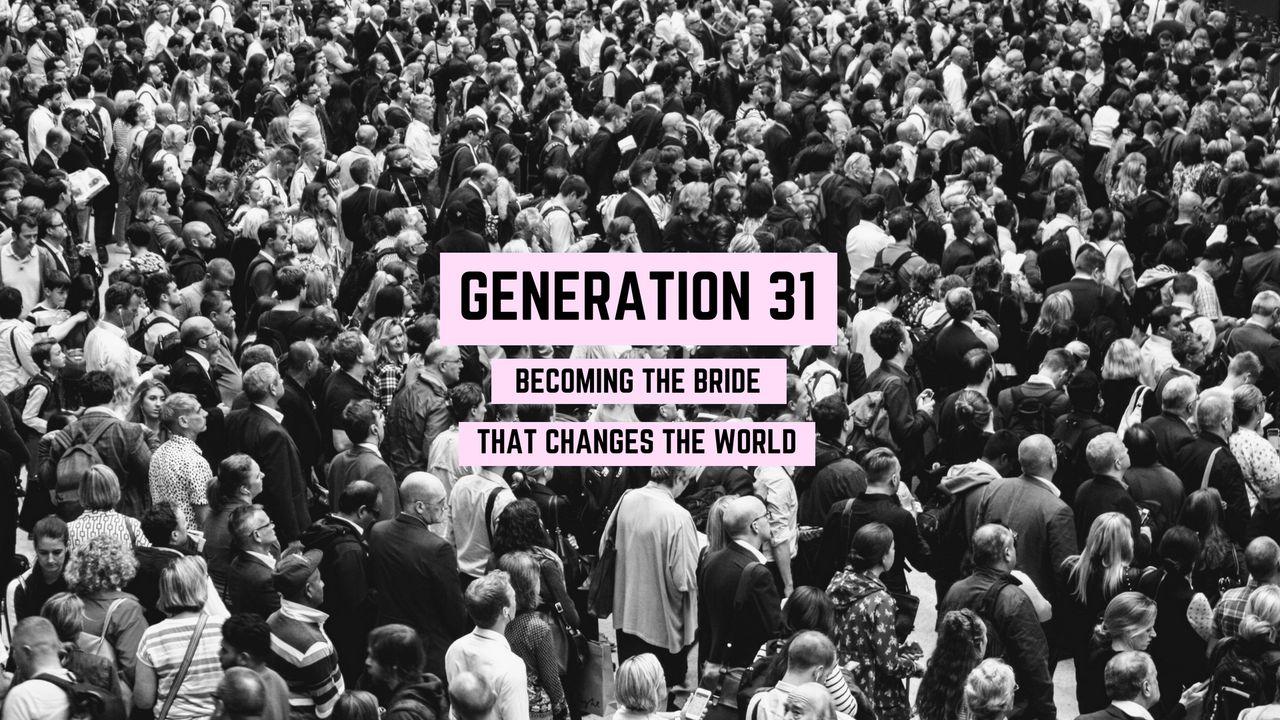 GENERATION 31: Becoming The Bride That Changes The World