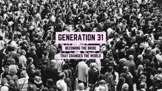 GENERATION 31: Becoming The Bride That Changes The World Hebrews 6:11 New Living Translation