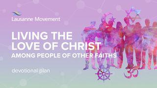 Living The Love Of Christ Among People Of Other Faiths 1 Peter 2:16 New International Version