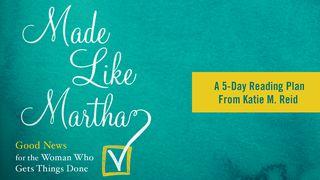 Made Like Martha Luke 10:38-42 New Living Translation