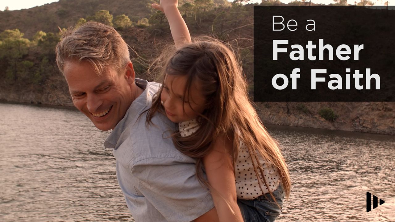 Be a Father of Faith
