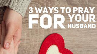 3 Ways To Pray For Your Husband Matthew 7:7-14 English Standard Version 2016