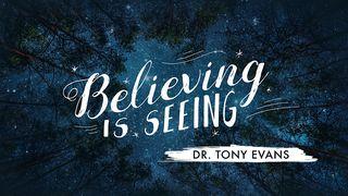 Believing Is Seeing Mark 11:24 New International Version