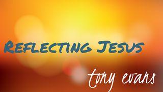 Reflecting Jesus Luke 22:19 New International Version
