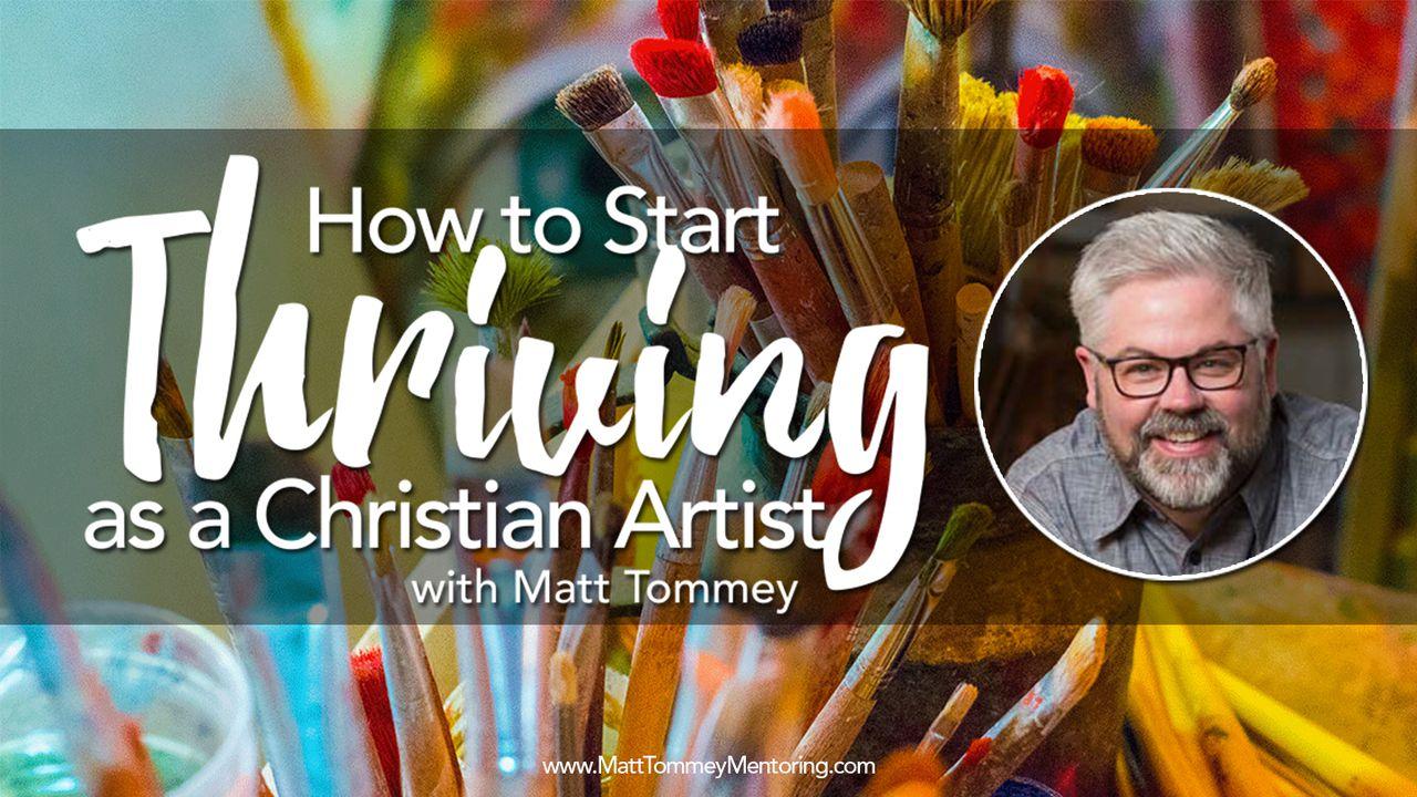 How To Start Thriving As A Christian Artist