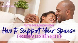 How to Support Your Spouse Through A Custody Battle Proverbs 19:11 New International Version