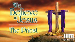 We Believe In Jesus: The Priest Hebrews 5:6 New Living Translation