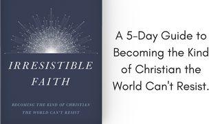 Irresistible Faith Galatians 6:2 New International Version