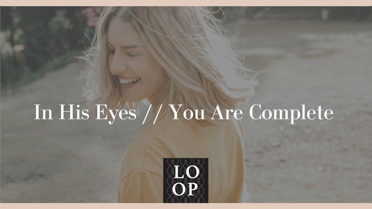 In His Eyes // You Are Complete