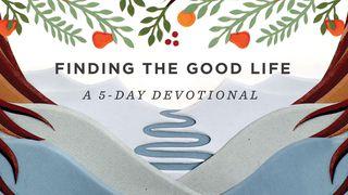 Finding The Good Life: A 5-Day Devotional Genesis 2:16-17 New International Version