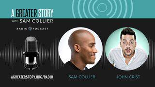 A Greater Story With John Crist And Sam Collier Romans 1:17 New King James Version