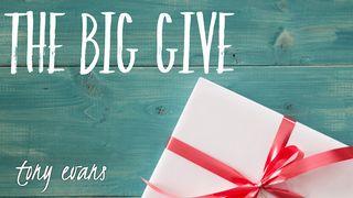 The Big Give I Peter 1:3-9 New King James Version