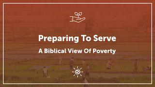 Preparing To Serve: A Biblical View Of Poverty 1 John 3:18-20 New Living Translation