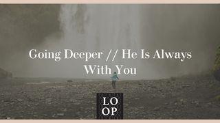 Going Deeper // He Is Always With You Psalms 27:1 New International Version (Anglicised)