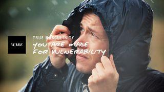 True Masculinity // You Are Made For Vulnerability Psalm 28:7 King James Version