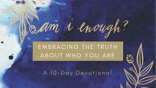 Am I Enough: Embracing The Truth About Who You Are Psalms 145:19 New Living Translation