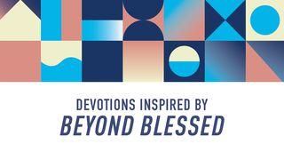 Devotions Inspired By Beyond Blessed Luke 4:38 New International Version