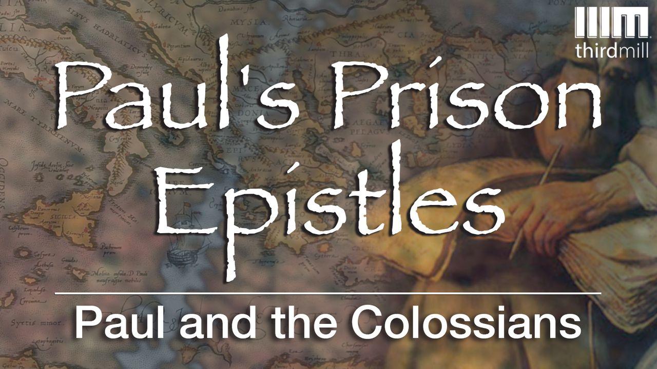 Paul's Prison Epistles: Paul And The Colossians