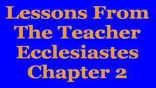 The Wisdom Of The Teacher For College Students, Ch. 2 Ecclesiastes 2:1-11 King James Version