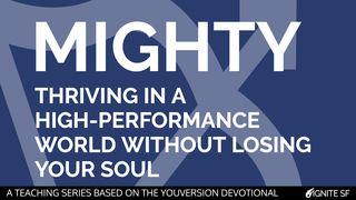 Mighty: Thriving in a High-Performance World Without Losing Your Soul Matthew 6:5 The Message