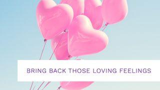 Bring Back Those Loving Feelings Acts of the Apostles 20:35 New Living Translation