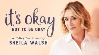 It's Okay Not To Be Okay By Sheila Walsh Judges 6:17 New King James Version