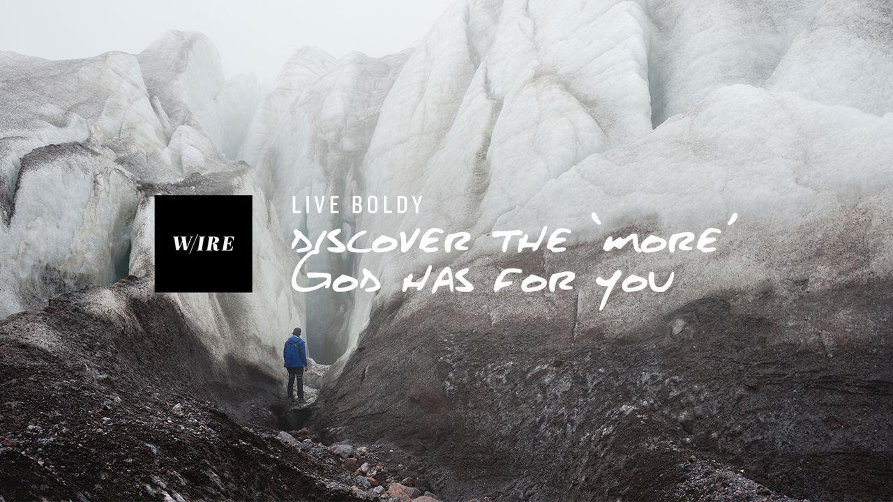 Live Boldly // Discover The 'More' God Has For You