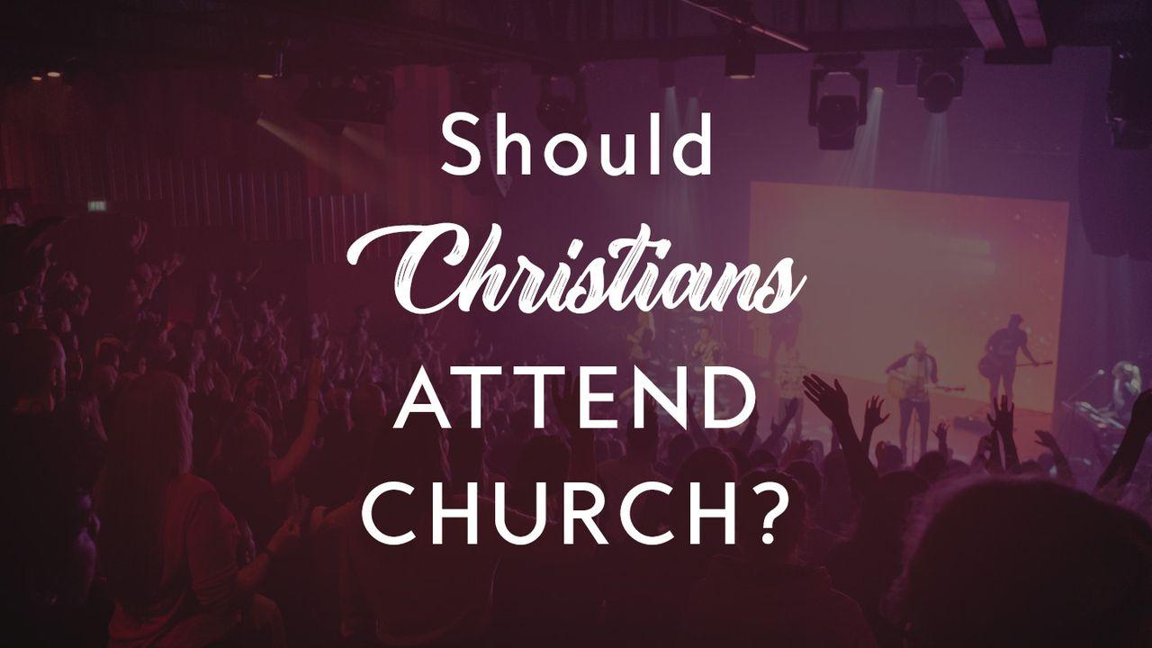 Should Christians Attend Church?