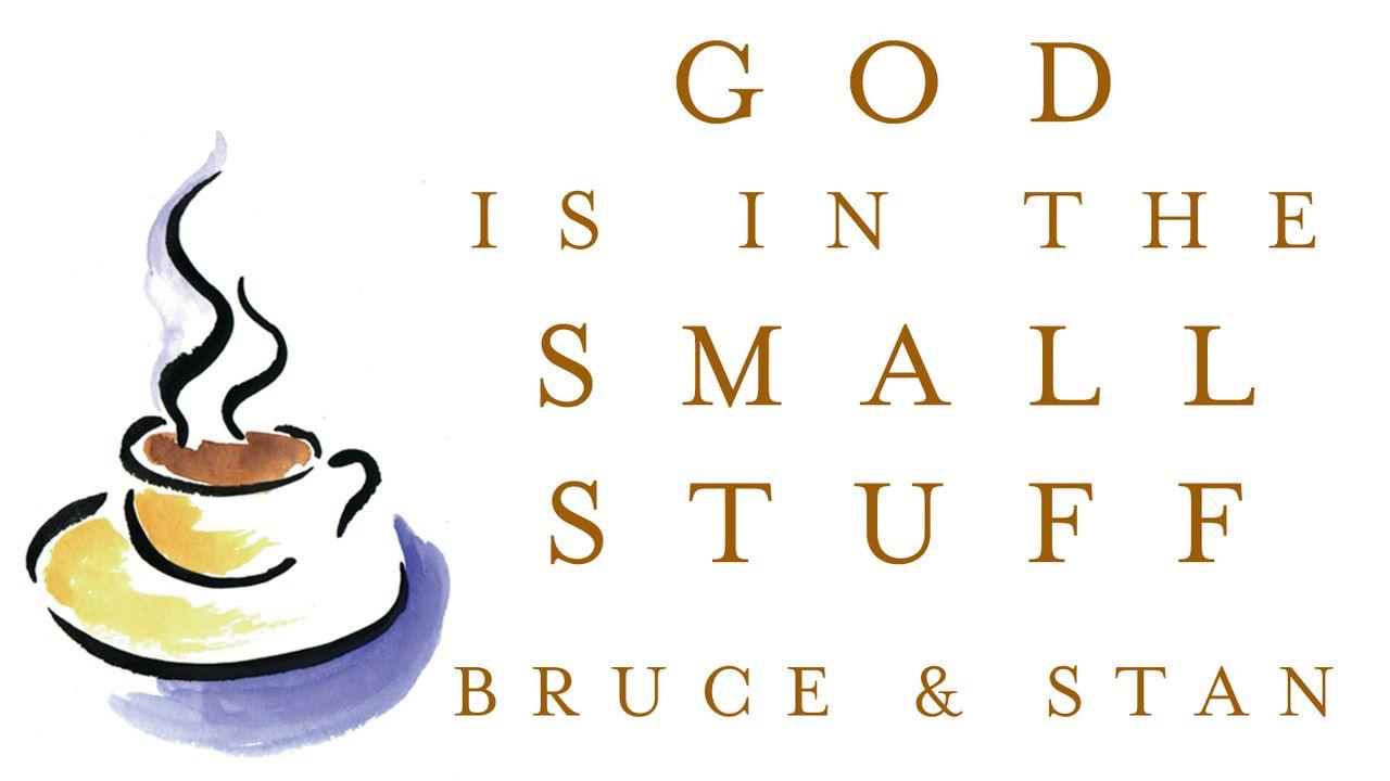 God is in the Small Stuff