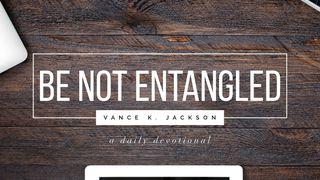 Be Not Entangled Matthew 9:16 New International Version (Anglicised)