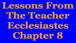 Wisdom Of The Teacher For College Students, Ch. 8 Ecclesiastes 8:2-15 English Standard Version 2016