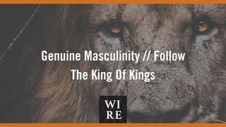 Genuine Masculinity // Follow The King Of Kings Haggai 1:5 King James Version