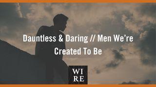 Dauntless & Daring // Men We’re Created to Be Isaiah 61:4 Amplified Bible, Classic Edition