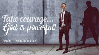 Take Courage... God Is Powerful! 1 Kings 19:3-4 New Living Translation