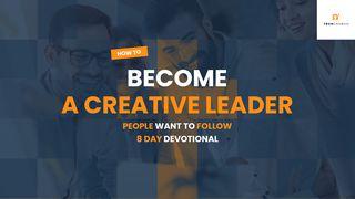 How To Become A Creative Leader People Want To Follow Proverbs 15:31-33 Good News Bible (Anglicised) 1994
