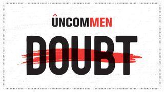 UNCOMMEN: Doubt John 20:28 Good News Bible (British Version) 2017