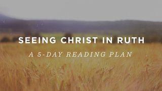 Seeing Christ In Ruth: A 5-Day Devotional Ruth 4:13-17 New Revised Standard Version