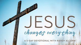 Jesus Changes Everything: A 5-Day Devotional With Randy Alcorn Matthew 16:15-17 New Living Translation